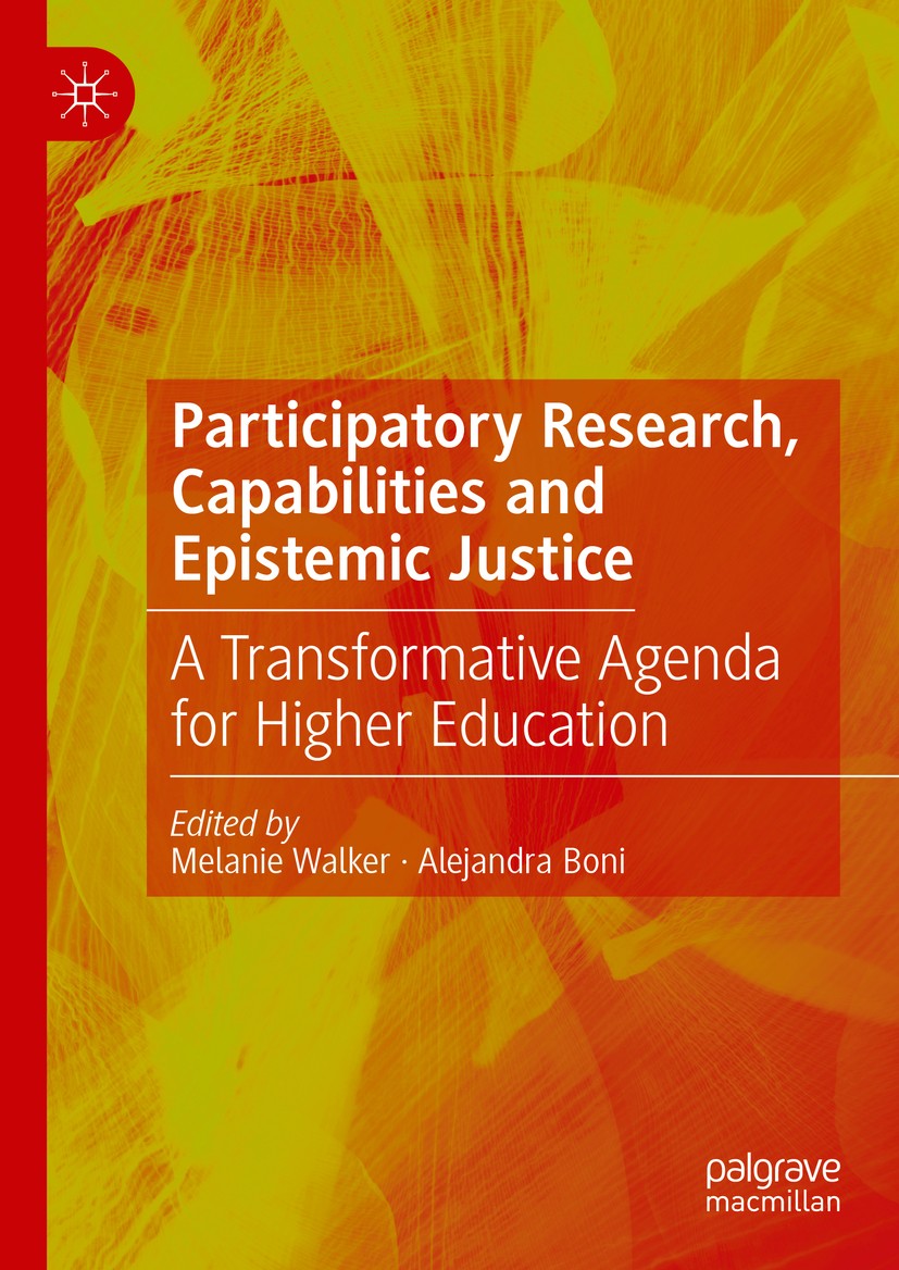 Titlebook: Participatory Research, Capabilities and Epistemic Justice; A Transformative Age Melanie Walker,Alejandra Boni Book 2020 The Editor(s) (if Titlebook: Participatory Research, Capabilities and Epistemic Justice; A Transformative Age Melanie Walker,Alejandra Boni Book 2020 The Editor(s) (if
