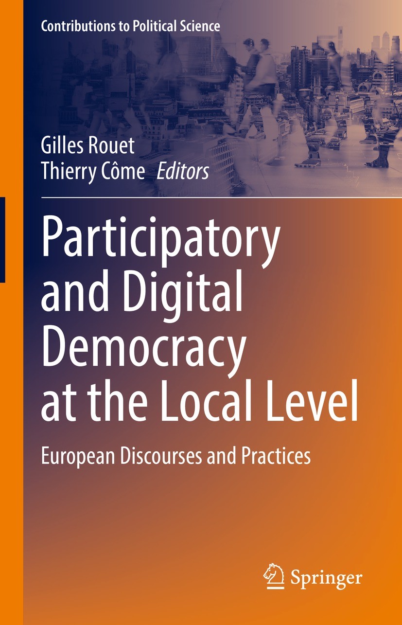Titlebook: Participatory and Digital Democracy at the Local Level; European Discourses Gilles Rouet,Thierry Côme Book 2023 The Editor(s) (if applicab Titlebook: Participatory and Digital Democracy at the Local Level; European Discourses Gilles Rouet,Thierry Côme Book 2023 The Editor(s) (if applicab