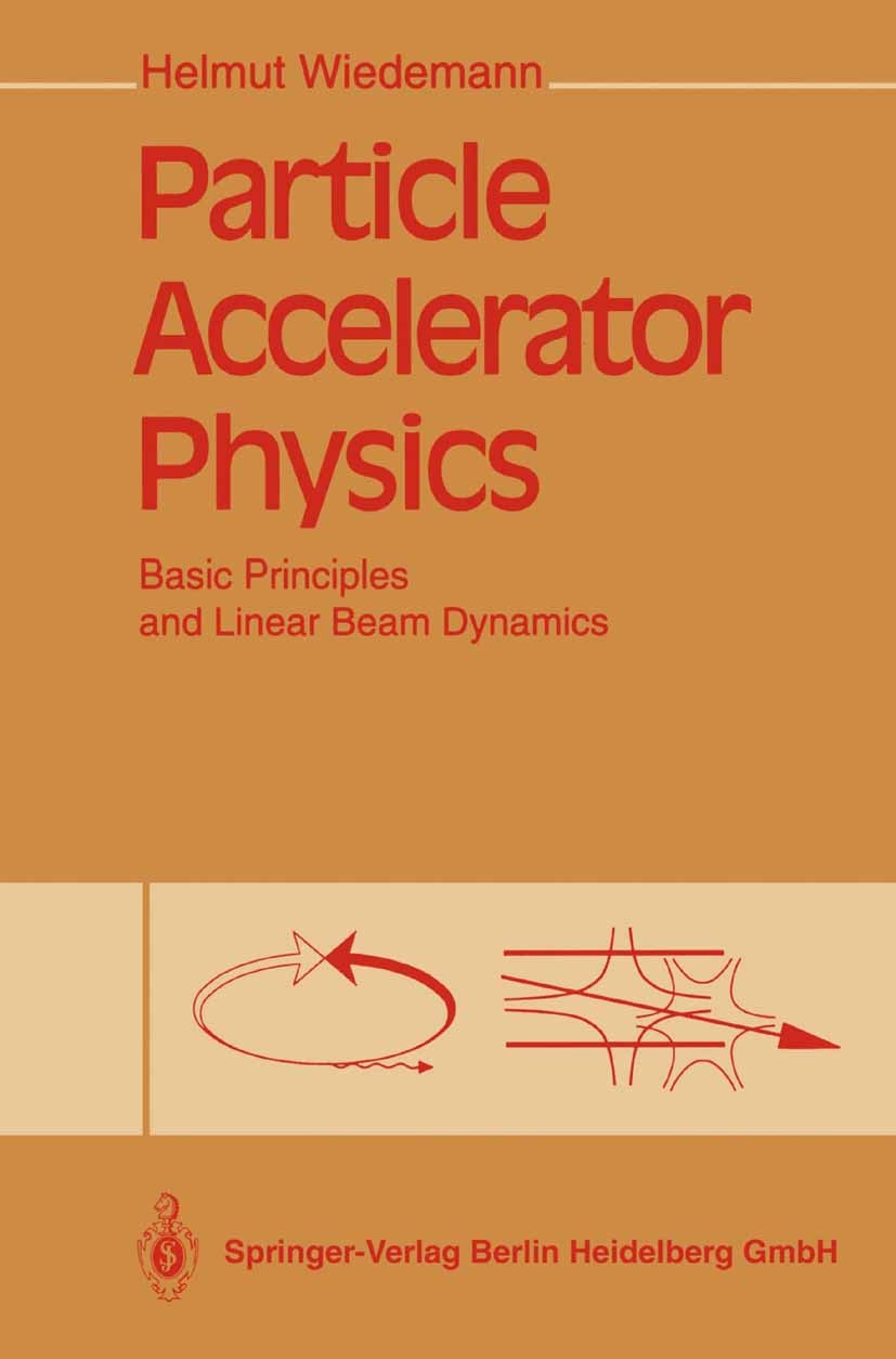 Titlebook: Particle Accelerator Physics; Basic Principles and Helmut Wiedemann Book 19931st edition Springer-Verlag Berlin Heidelberg 1993 Electricity Titlebook: Particle Accelerator Physics; Basic Principles and Helmut Wiedemann Book 19931st edition Springer-Verlag Berlin Heidelberg 1993 Electricity