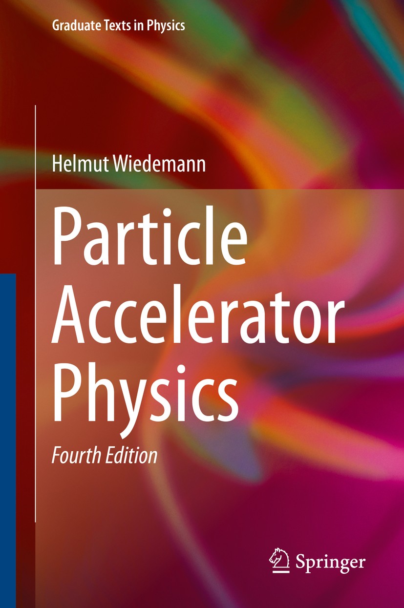 Titlebook: Particle Accelerator Physics; Helmut Wiedemann Textbook‘‘‘‘‘‘‘‘ 2015Latest edition The Editor(s) (if applicable) and The Author(s) 2015 Ac Titlebook: Particle Accelerator Physics; Helmut Wiedemann Textbook‘‘‘‘‘‘‘‘ 2015Latest edition The Editor(s) (if applicable) and The Author(s) 2015 Ac