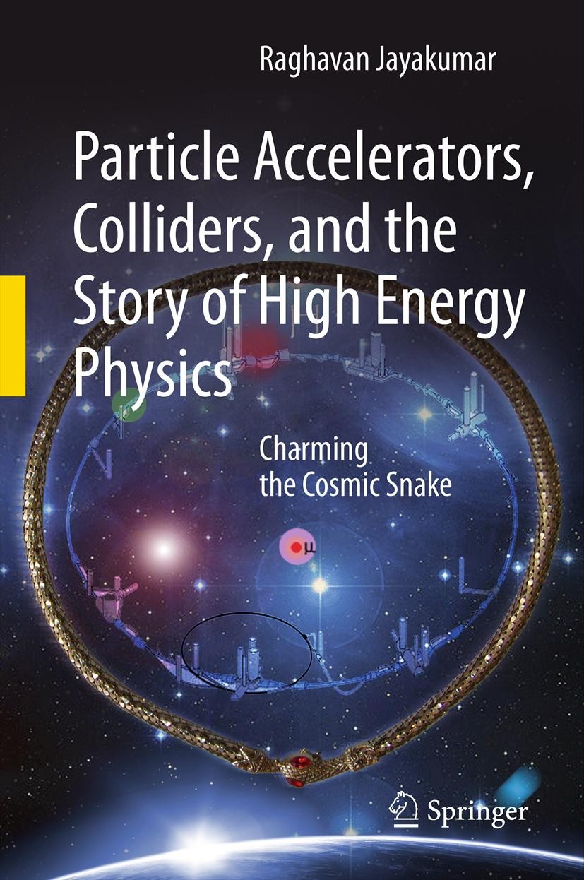 Titlebook: Particle Accelerators, Colliders, and the Story of High Energy Physics; Charming the Cosmic Raghavan Jayakumar Textbook 2012 Springer-Verl Titlebook: Particle Accelerators, Colliders, and the Story of High Energy Physics; Charming the Cosmic Raghavan Jayakumar Textbook 2012 Springer-Verl