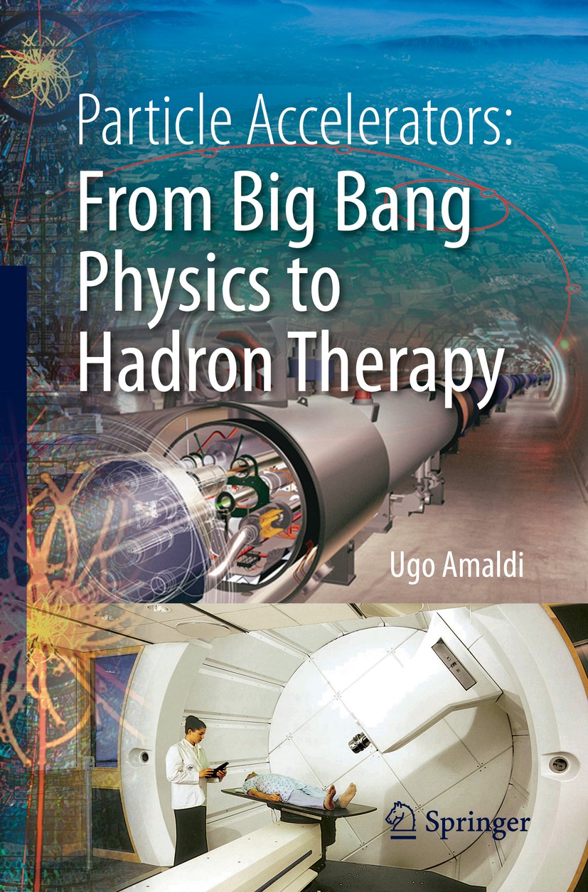 Titlebook: Particle Accelerators: From Big Bang Physics to Hadron Therapy; Ugo Amaldi Book 2015 Springer International Publishing Switzerland 2015 CE Titlebook: Particle Accelerators: From Big Bang Physics to Hadron Therapy; Ugo Amaldi Book 2015 Springer International Publishing Switzerland 2015 CE