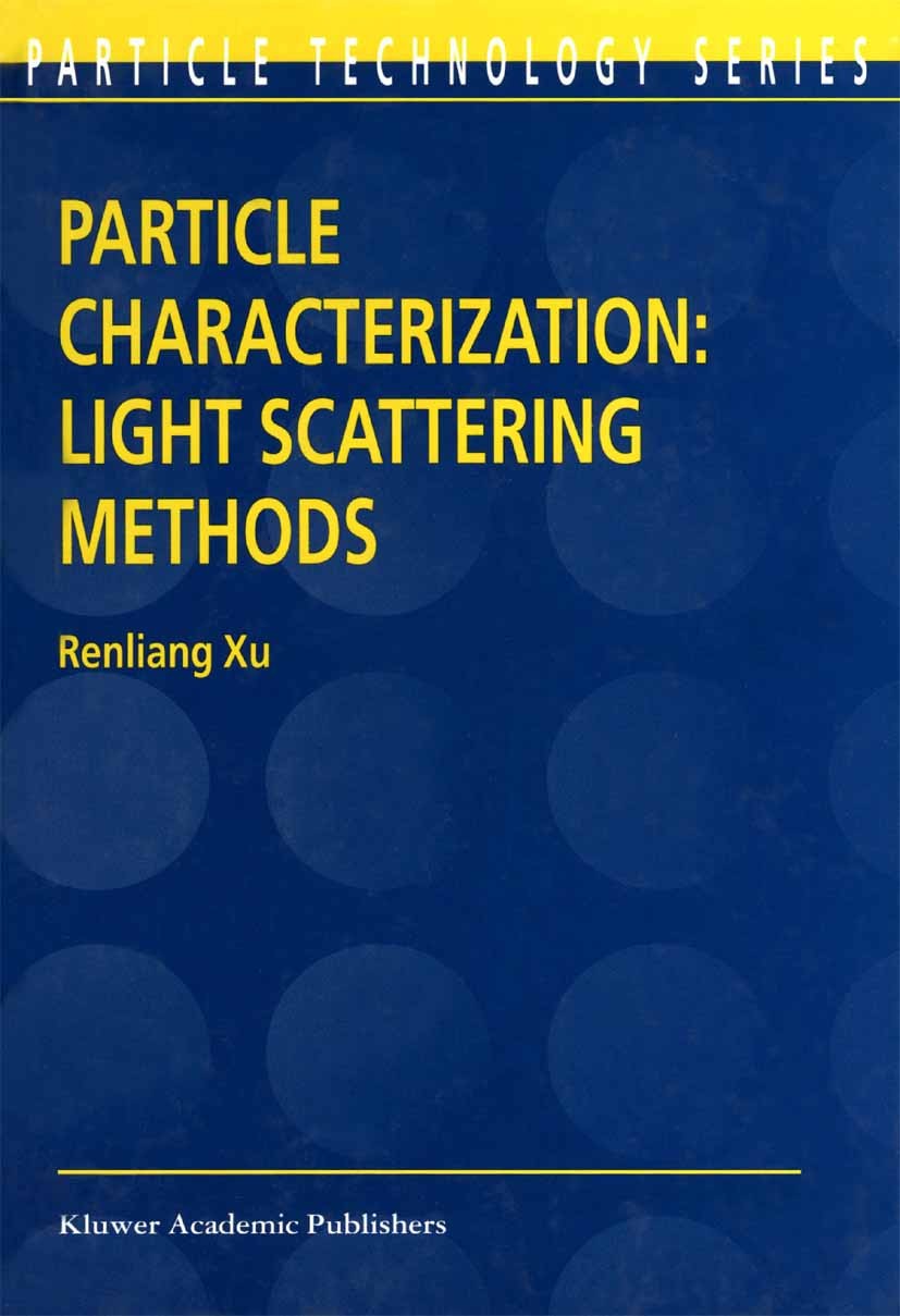 Titlebook: Particle Characterization: Light Scattering Methods; Renliang Xu,Brian Scarlett (Series Editor) Book 2002 Springer Science+Business Media Titlebook: Particle Characterization: Light Scattering Methods; Renliang Xu,Brian Scarlett (Series Editor) Book 2002 Springer Science+Business Media
