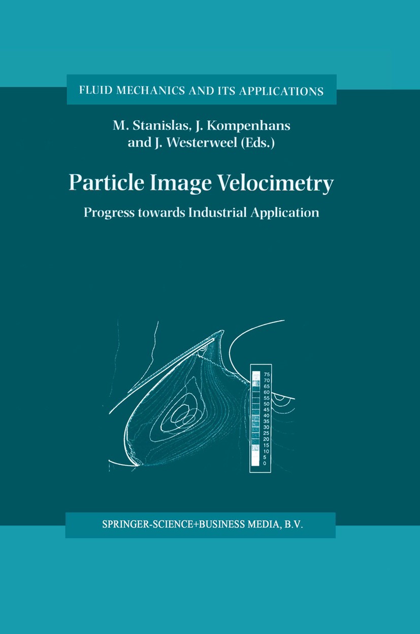 Titlebook: Particle Image Velocimetry; Progress Towards Ind M. Stanislas,J. Kompenhans,J. Westerweel Book 2000 Springer Science+Business Media B.V. 20 Titlebook: Particle Image Velocimetry; Progress Towards Ind M. Stanislas,J. Kompenhans,J. Westerweel Book 2000 Springer Science+Business Media B.V. 20