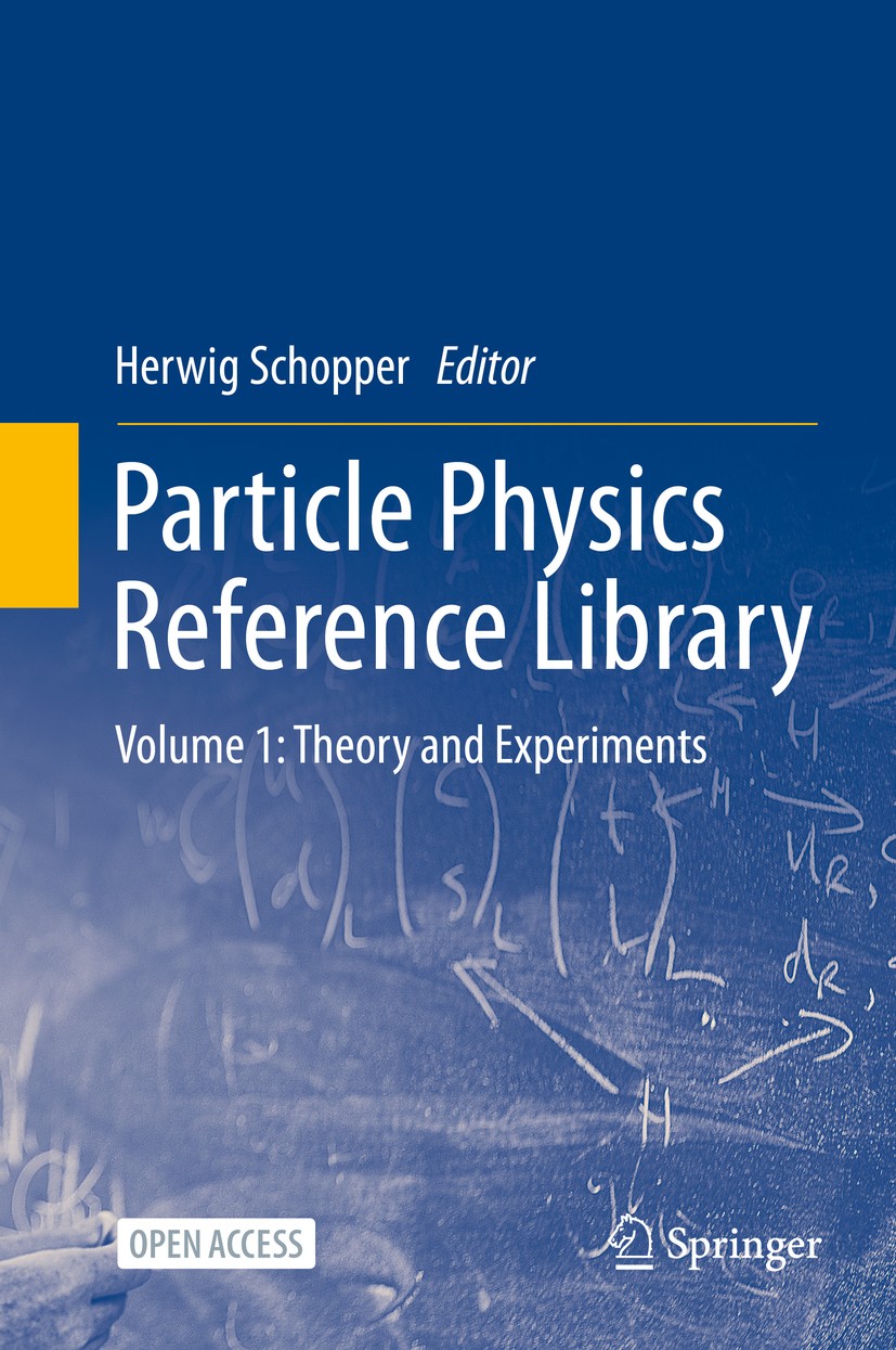 Titlebook: Particle Physics Reference Library; Volume 1: Theory and Herwig Schopper Book‘‘‘‘‘‘‘‘ 2020 The Editor(s) (if applicable) and The Author(s) Titlebook: Particle Physics Reference Library; Volume 1: Theory and Herwig Schopper Book‘‘‘‘‘‘‘‘ 2020 The Editor(s) (if applicable) and The Author(s)