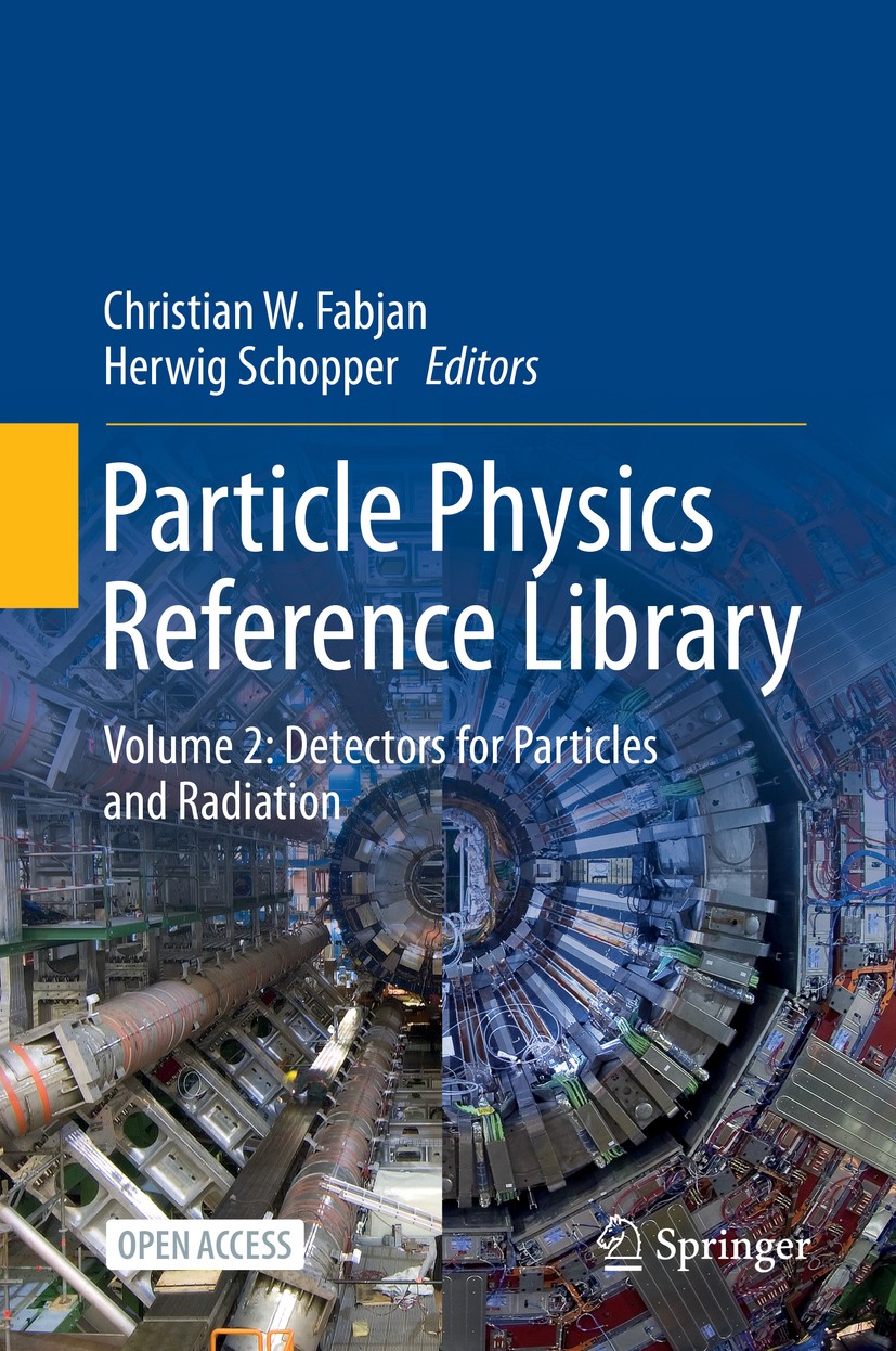 Titlebook: Particle Physics Reference Library; Volume 2: Detectors Christian W. Fabjan,Herwig Schopper Book‘‘‘‘‘‘‘‘ 2020 The Editor(s) (if applicable Titlebook: Particle Physics Reference Library; Volume 2: Detectors Christian W. Fabjan,Herwig Schopper Book‘‘‘‘‘‘‘‘ 2020 The Editor(s) (if applicable