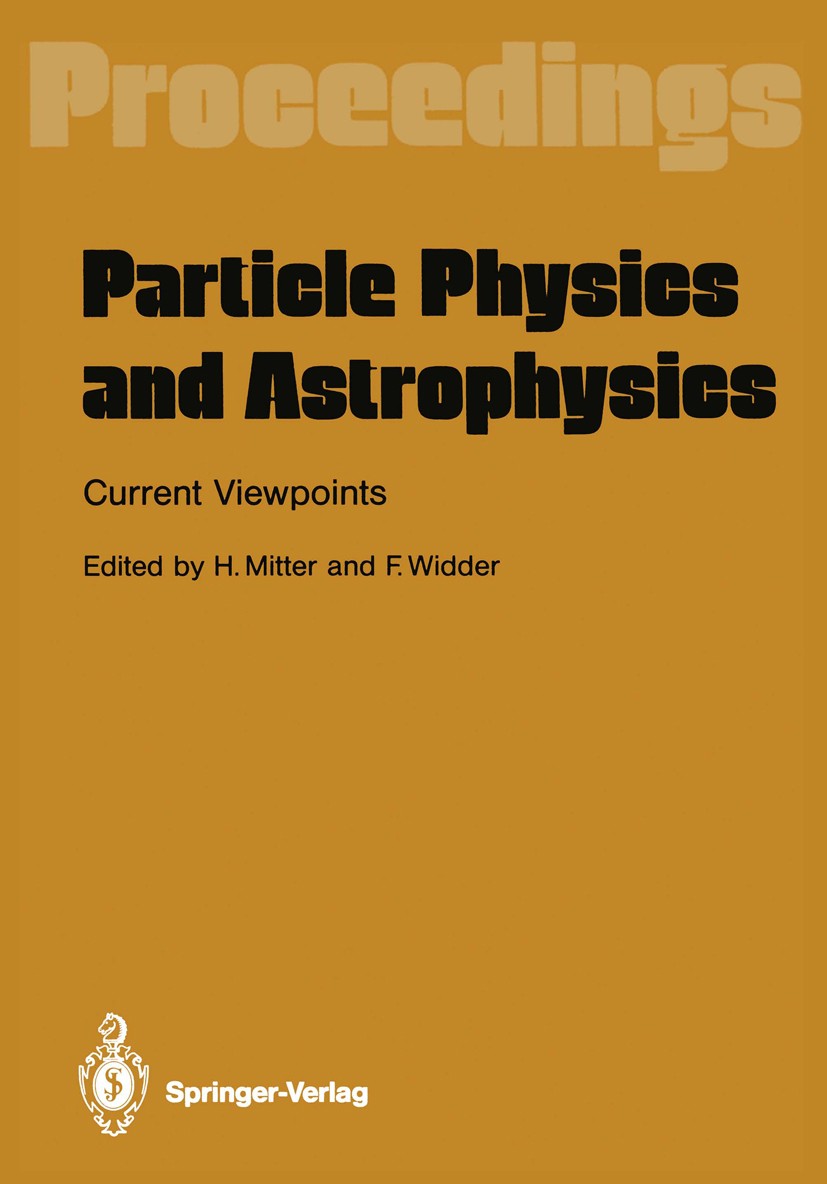 Titlebook: Particle Physics and Astrophysics. Current Viewpoints; Proceedings of the X Heinrich Mitter,Fridebert Widder Conference proceedings 1989 Sp Titlebook: Particle Physics and Astrophysics. Current Viewpoints; Proceedings of the X Heinrich Mitter,Fridebert Widder Conference proceedings 1989 Sp