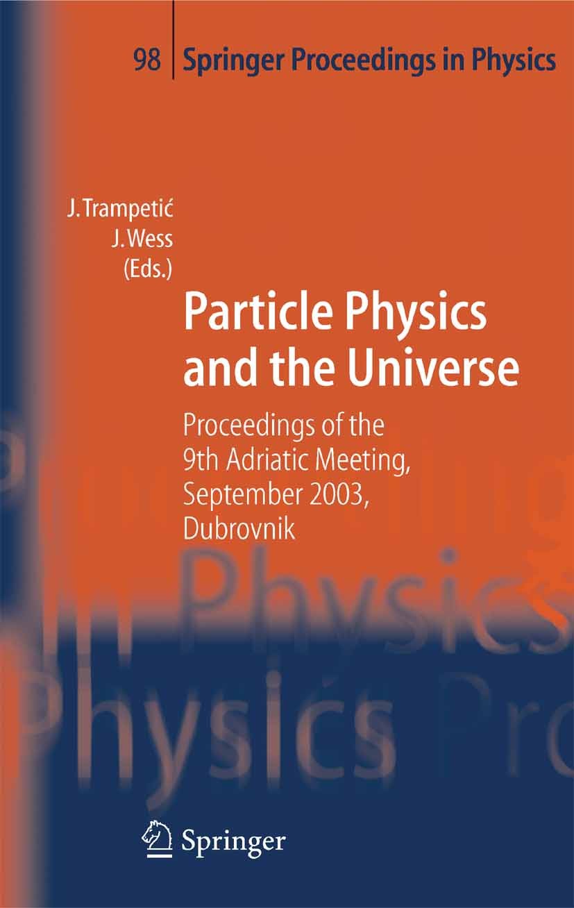 Titlebook: Particle Physics and the Universe; Proceedings of the 9 Josip Trampetić,Julius Wess Conference proceedings 20051st edition Springer-Verlag Titlebook: Particle Physics and the Universe; Proceedings of the 9 Josip Trampetić,Julius Wess Conference proceedings 20051st edition Springer-Verlag