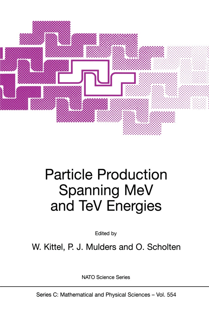 Titlebook: Particle Production Spanning MeV and TeV Energies; W. Kittel,P. J. Mulders,O. Scholten Book 2000 Springer Science+Business Media Dordrecht Titlebook: Particle Production Spanning MeV and TeV Energies; W. Kittel,P. J. Mulders,O. Scholten Book 2000 Springer Science+Business Media Dordrecht