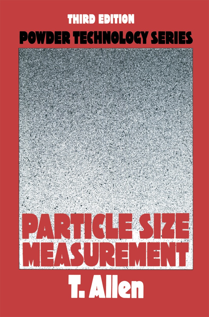 Titlebook: Particle size measurement; Terence Allen Book 19813rd edition Springer Science+Business Media New York 1981 Gravitation.cement.classificat Titlebook: Particle size measurement; Terence Allen Book 19813rd edition Springer Science+Business Media New York 1981 Gravitation.cement.classificat