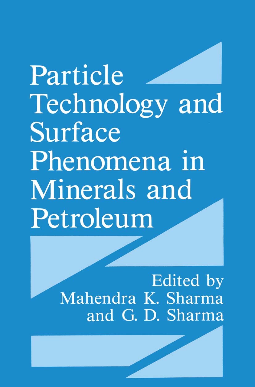 Titlebook: Particle Technology and Surface Phenomena in Minerals and Petroleum; Mahendra K. Sharma,G. D. Sharma Book 1991 Springer Science+Business M Titlebook: Particle Technology and Surface Phenomena in Minerals and Petroleum; Mahendra K. Sharma,G. D. Sharma Book 1991 Springer Science+Business M