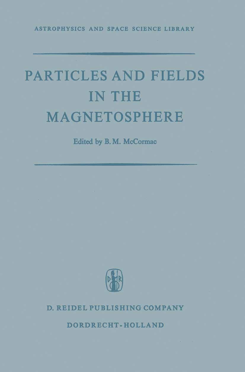 Titlebook: Particles and Fields in the Magnetosphere; Proceedings of a Sym B. M. McCormac Conference proceedings 1970 D. Reidel Publishing Company, Do Titlebook: Particles and Fields in the Magnetosphere; Proceedings of a Sym B. M. McCormac Conference proceedings 1970 D. Reidel Publishing Company, Do