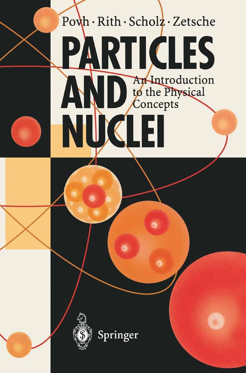 Titlebook: Particles and Nuclei; An Introduction to t Bogdan Povh,Klaus Rith,Frank Zetsche Textbook 19951st edition Springer-Verlag Berlin Heidelberg Titlebook: Particles and Nuclei; An Introduction to t Bogdan Povh,Klaus Rith,Frank Zetsche Textbook 19951st edition Springer-Verlag Berlin Heidelberg