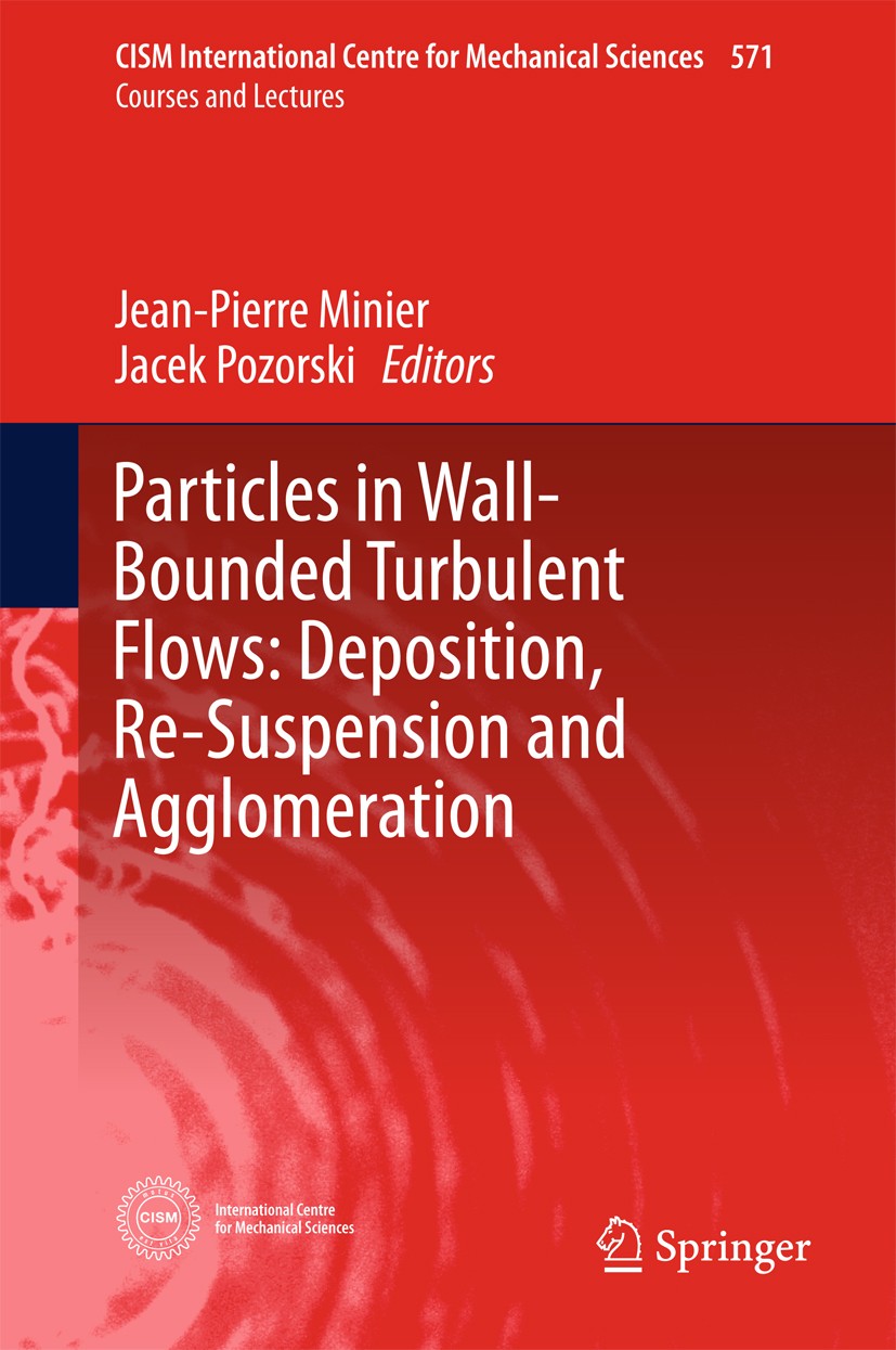 Titlebook: Particles in Wall-Bounded Turbulent Flows: Deposition, Re-Suspension and Agglomeration; Jean-Pierre Minier,Jacek Pozorski Book 2017 CISM I Titlebook: Particles in Wall-Bounded Turbulent Flows: Deposition, Re-Suspension and Agglomeration; Jean-Pierre Minier,Jacek Pozorski Book 2017 CISM I