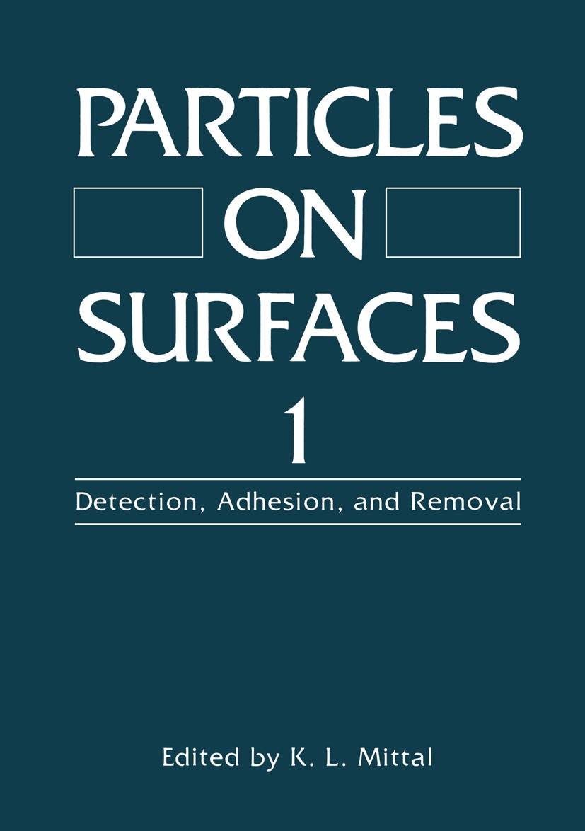 Titlebook: Particles on Surfaces 1; Detection, Adhesion, Kashmiri Lal Mittal (Fellow of the American Instit Book 1988 Plenum Press, New York 1988 adhe Titlebook: Particles on Surfaces 1; Detection, Adhesion, Kashmiri Lal Mittal (Fellow of the American Instit Book 1988 Plenum Press, New York 1988 adhe