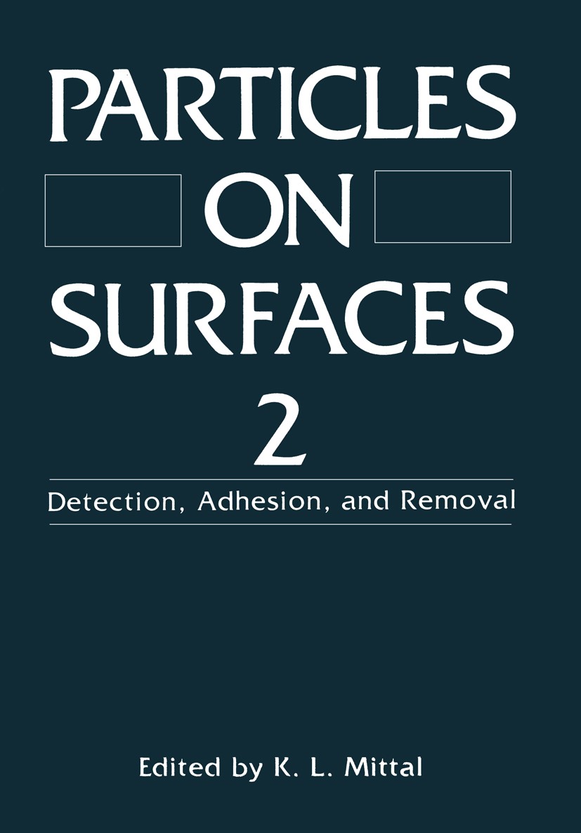 Titlebook: Particles on Surfaces 2; Detection, Adhesion, K. L. Mittal Book 1989 Plenum Press, New York 1989 Metall.deformation.liquid.spectroscopy.ult Titlebook: Particles on Surfaces 2; Detection, Adhesion, K. L. Mittal Book 1989 Plenum Press, New York 1989 Metall.deformation.liquid.spectroscopy.ult