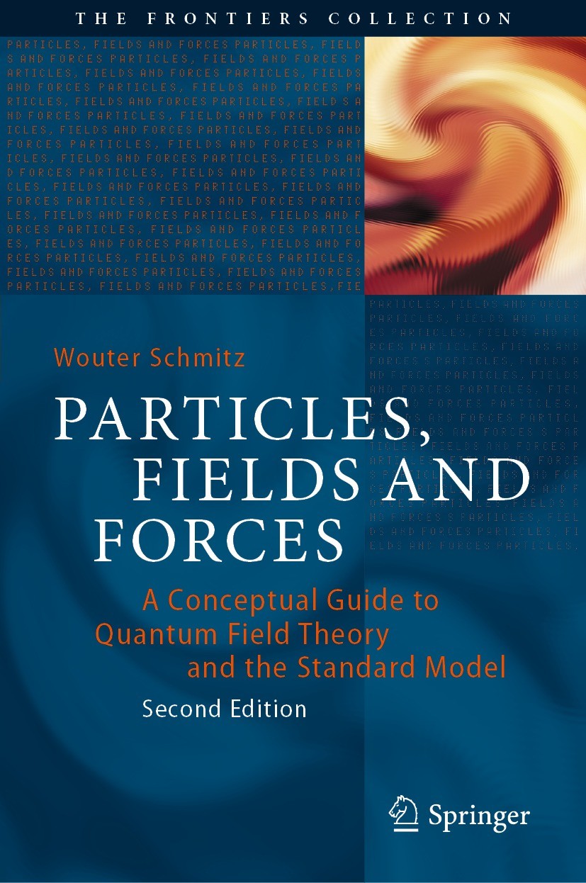 Titlebook: Particles, Fields and Forces; A Conceptual Guide t Wouter Schmitz Book 2022Latest edition The Editor(s) (if applicable) and The Author(s), Titlebook: Particles, Fields and Forces; A Conceptual Guide t Wouter Schmitz Book 2022Latest edition The Editor(s) (if applicable) and The Author(s),