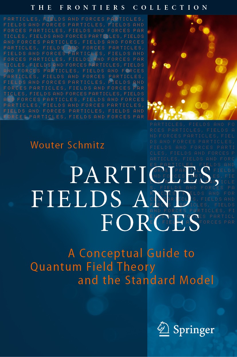 Titlebook: Particles, Fields and Forces; A Conceptual Guide t Wouter Schmitz Book 20191st edition Springer Nature Switzerland AG 2019 Understanding th Titlebook: Particles, Fields and Forces; A Conceptual Guide t Wouter Schmitz Book 20191st edition Springer Nature Switzerland AG 2019 Understanding th