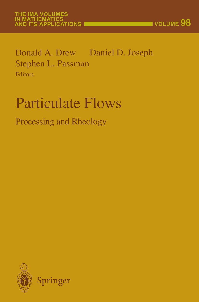 Titlebook: Particulate Flows; Processing and Rheol Donald A. Drew,Daniel D. Joseph,Stephen L. Passman Book 1998 Springer-Verlag New York, Inc. 1998 Ar Titlebook: Particulate Flows; Processing and Rheol Donald A. Drew,Daniel D. Joseph,Stephen L. Passman Book 1998 Springer-Verlag New York, Inc. 1998 Ar