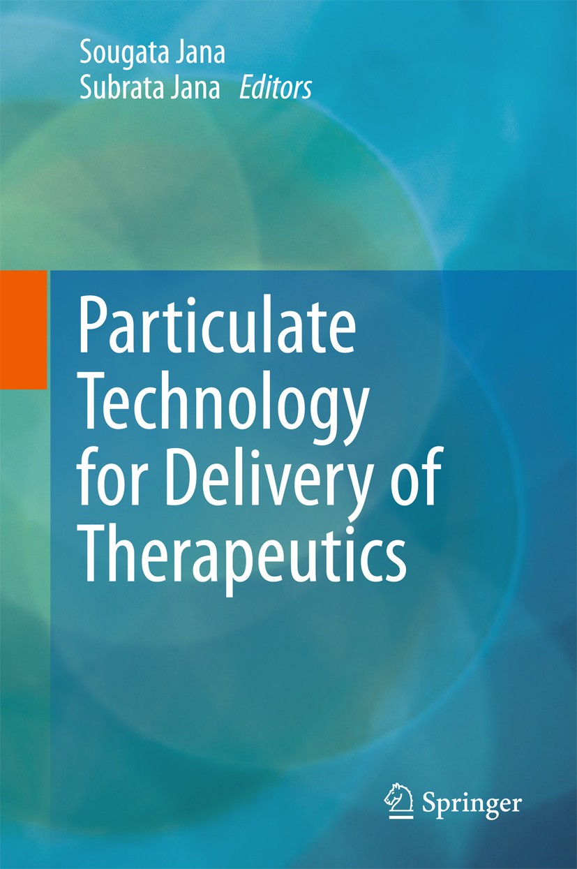 Titlebook: Particulate Technology for Delivery of Therapeutics; Sougata Jana,Subrata Jana Book 2017 Springer Nature Singapore Pte Ltd. 2017 Micro and Titlebook: Particulate Technology for Delivery of Therapeutics; Sougata Jana,Subrata Jana Book 2017 Springer Nature Singapore Pte Ltd. 2017 Micro and