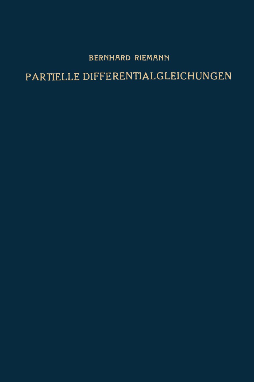 Titlebook: Partielle Differentialgleichungen und ihre Anwendungen auf physikalische Fragen; Bernhard Riemann Book 1938Latest edition Springer Fachmed Titlebook: Partielle Differentialgleichungen und ihre Anwendungen auf physikalische Fragen; Bernhard Riemann Book 1938Latest edition Springer Fachmed