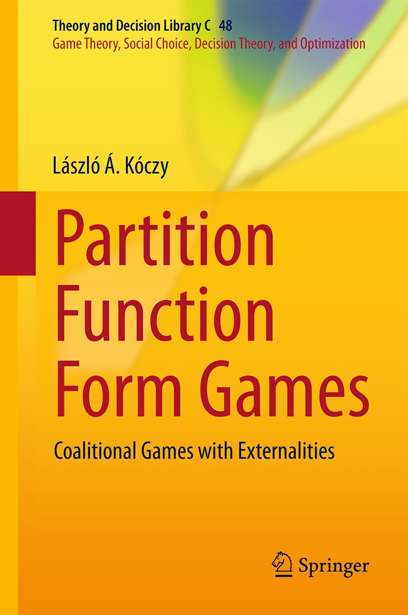 Titlebook: Partition Function Form Games; Coalitional Games wi László Á. Kóczy Book 2018 Springer International Publishing AG, part of Springer Nature Titlebook: Partition Function Form Games; Coalitional Games wi László Á. Kóczy Book 2018 Springer International Publishing AG, part of Springer Nature