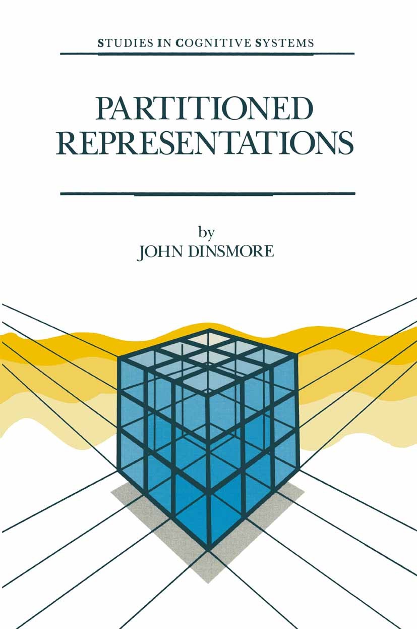 Titlebook: Partitioned Representations; A Study in Mental Re John Dinsmore Book 1991 Springer Science+Business Media Dordrecht 1991 Connectionism.Fram Titlebook: Partitioned Representations; A Study in Mental Re John Dinsmore Book 1991 Springer Science+Business Media Dordrecht 1991 Connectionism.Fram
