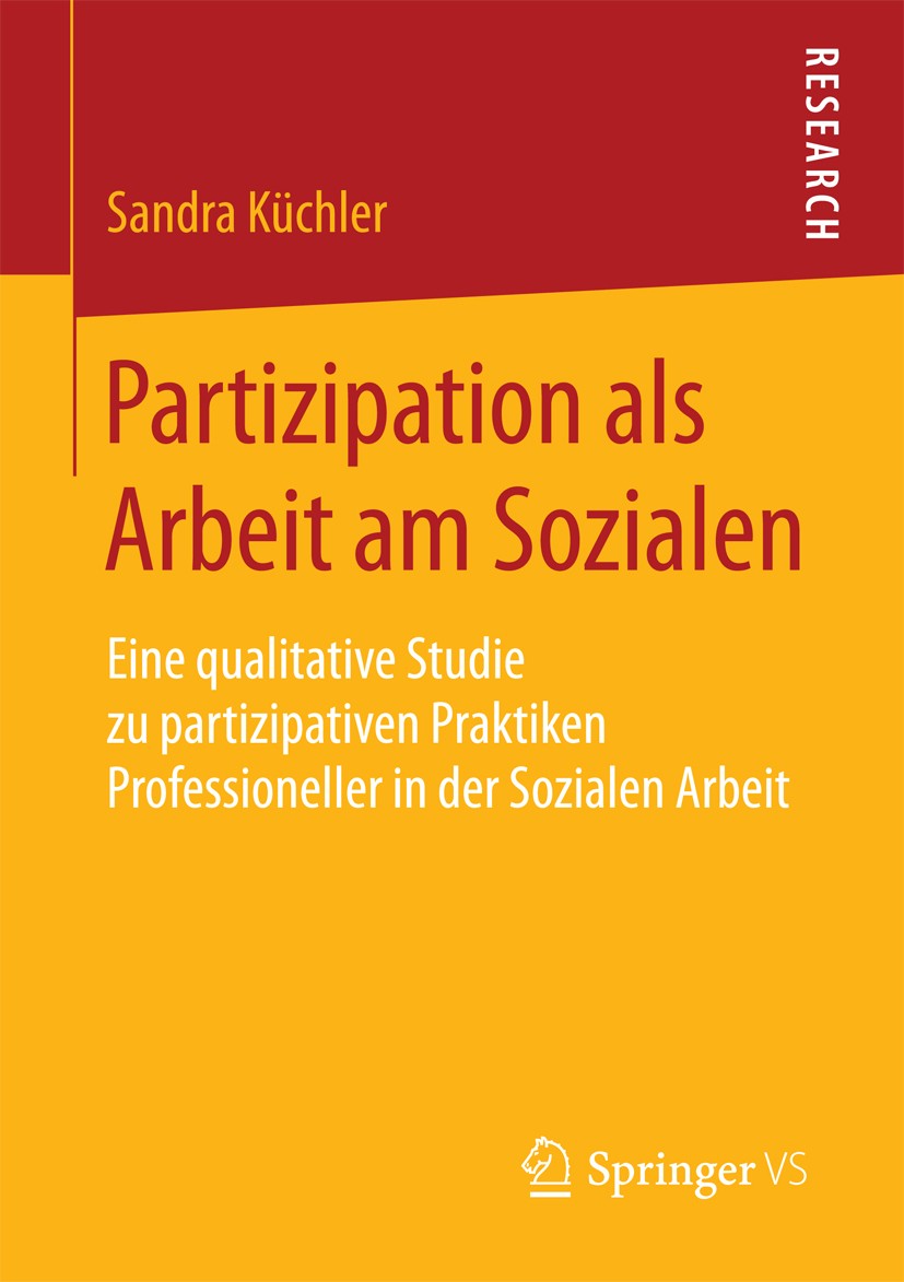 Titlebook: Partizipation als Arbeit am Sozialen; Eine qualitative Stu Sandra Küchler Book 2018 Springer Fachmedien Wiesbaden GmbH 2018 Partizipation.P Titlebook: Partizipation als Arbeit am Sozialen; Eine qualitative Stu Sandra Küchler Book 2018 Springer Fachmedien Wiesbaden GmbH 2018 Partizipation.P