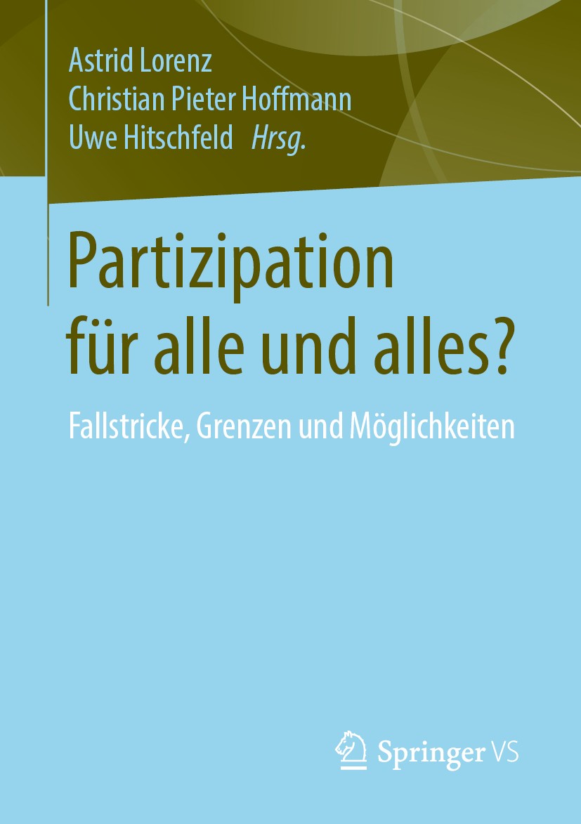 Titlebook: Partizipation für alle und alles?; Fallstricke, Grenzen Astrid Lorenz,Christian Pieter Hoffmann,Uwe Hitsch Book 2020 Springer Fachmedien Wi Titlebook: Partizipation für alle und alles?; Fallstricke, Grenzen Astrid Lorenz,Christian Pieter Hoffmann,Uwe Hitsch Book 2020 Springer Fachmedien Wi