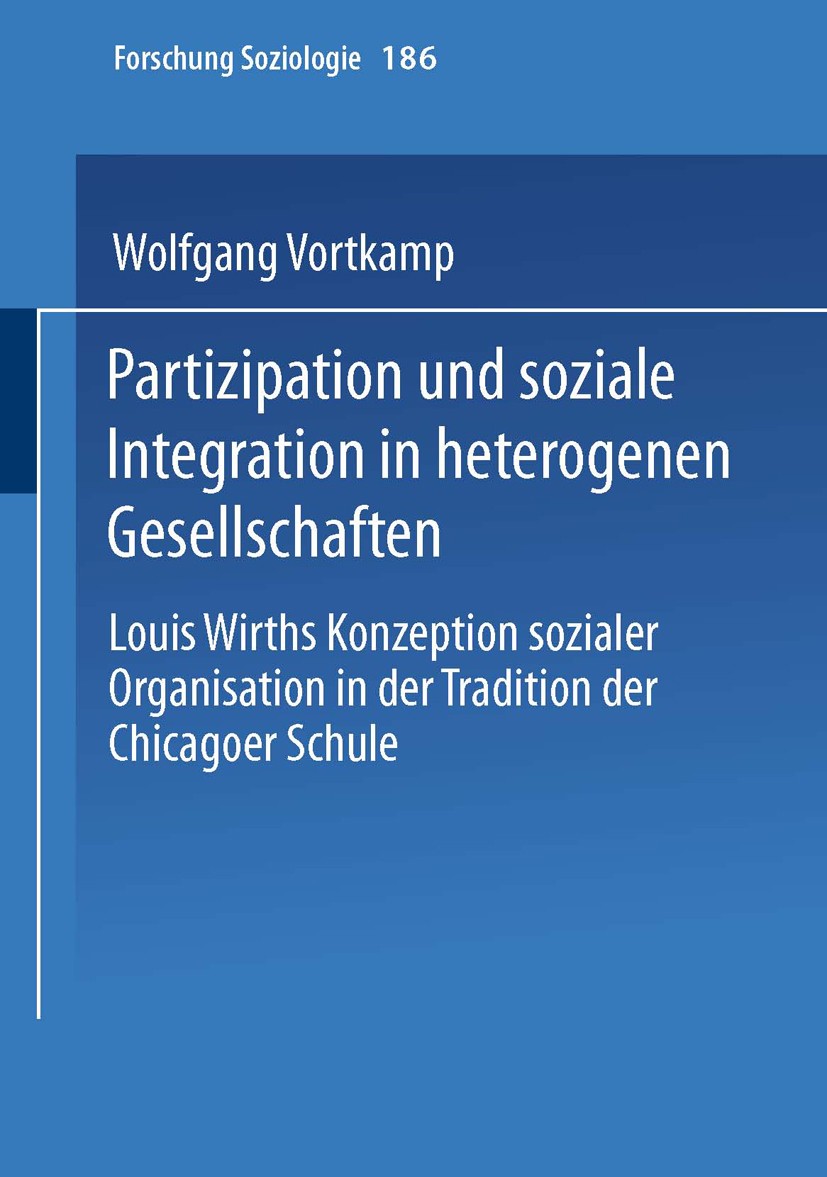 Titlebook: Partizipation und soziale Integration in heterogenen Gesellschaften; Louis Wirths Konzept Wolfgang Vortkamp Book 2003 Springer Fachmedien W Titlebook: Partizipation und soziale Integration in heterogenen Gesellschaften; Louis Wirths Konzept Wolfgang Vortkamp Book 2003 Springer Fachmedien W