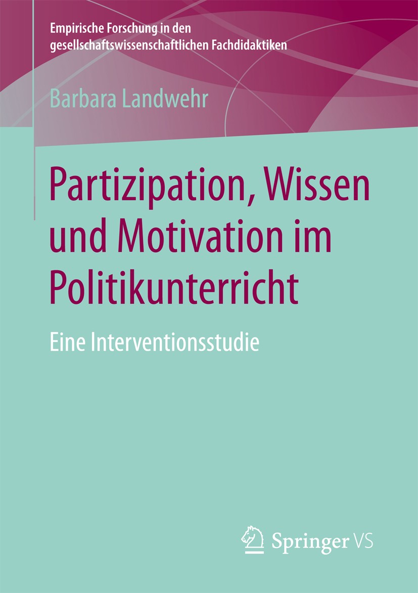 Titlebook: Partizipation, Wissen und Motivation im Politikunterricht; Eine Interventionsst Barbara Landwehr Book 2017 Der/die Herausgeber bzw. der/die Titlebook: Partizipation, Wissen und Motivation im Politikunterricht; Eine Interventionsst Barbara Landwehr Book 2017 Der/die Herausgeber bzw. der/die