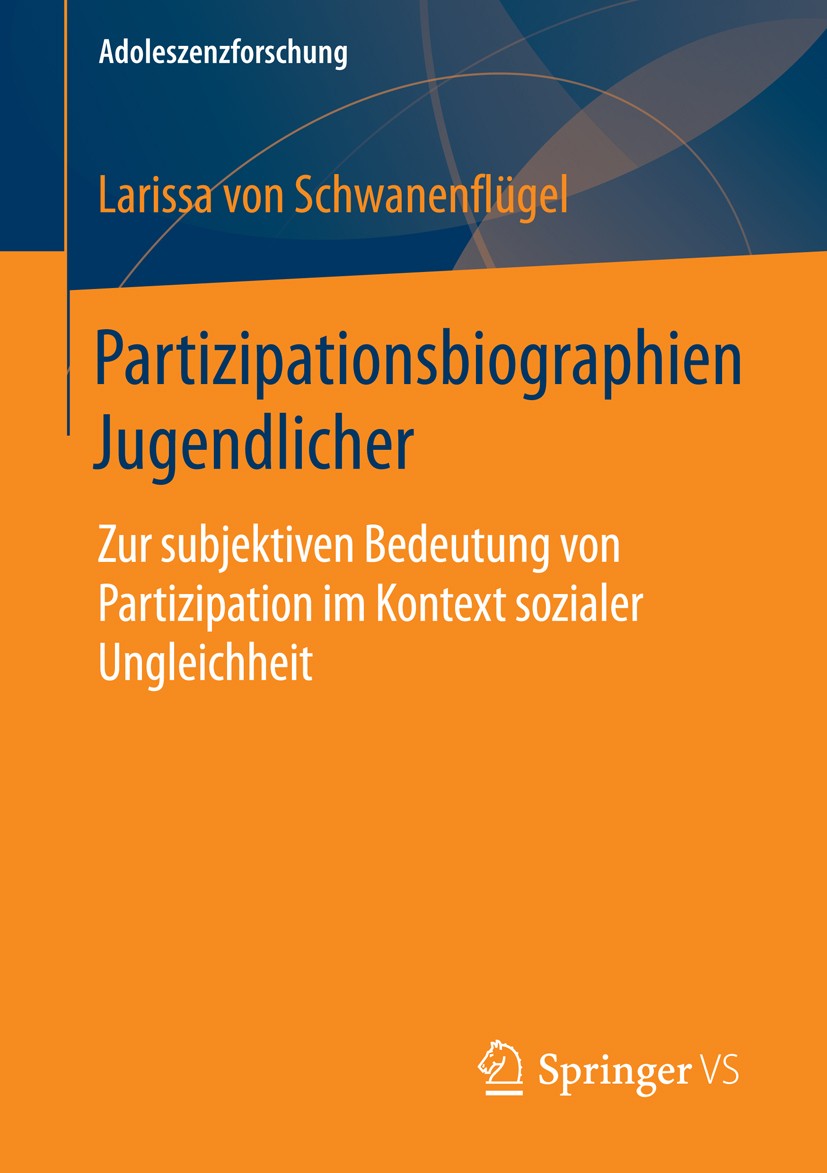 Titlebook: Partizipationsbiographien Jugendlicher; Zur subjektiven Bede Larissa Schwanenflügel Book 2015 Springer Fachmedien Wiesbaden 2015 childhood Titlebook: Partizipationsbiographien Jugendlicher; Zur subjektiven Bede Larissa Schwanenflügel Book 2015 Springer Fachmedien Wiesbaden 2015 childhood