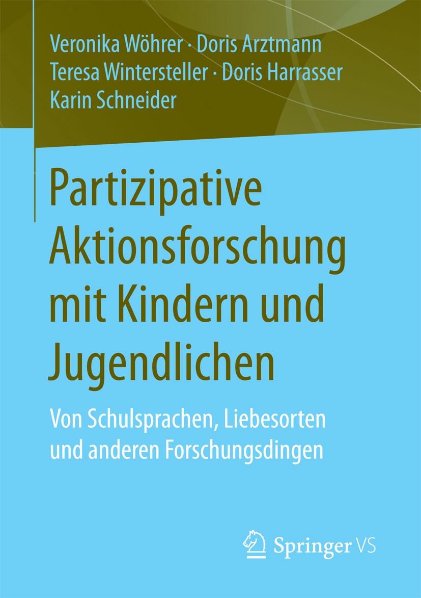 Titlebook: Partizipative Aktionsforschung mit Kindern und Jugendlichen; Von Schulsprachen, L Veronika Wöhrer,Doris Arztmann,Karin Schneider Book 2017 Titlebook: Partizipative Aktionsforschung mit Kindern und Jugendlichen; Von Schulsprachen, L Veronika Wöhrer,Doris Arztmann,Karin Schneider Book 2017