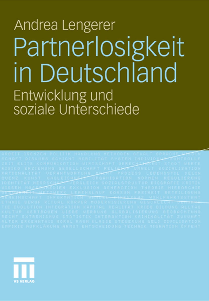 Titlebook: Partnerlosigkeit in Deutschland; Entwicklung und sozi Andrea Lengerer Book 2011 VS Verlag für Sozialwissenschaften | Springer Fachmedien Wi Titlebook: Partnerlosigkeit in Deutschland; Entwicklung und sozi Andrea Lengerer Book 2011 VS Verlag für Sozialwissenschaften | Springer Fachmedien Wi
