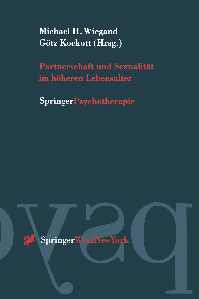 Titlebook: Partnerschaft und Sexualität im höheren Lebensalter; Michael H. Wiegand,Götz Kockott Conference proceedings 1997 Springer-Verlag/Wien 1997 Titlebook: Partnerschaft und Sexualität im höheren Lebensalter; Michael H. Wiegand,Götz Kockott Conference proceedings 1997 Springer-Verlag/Wien 1997