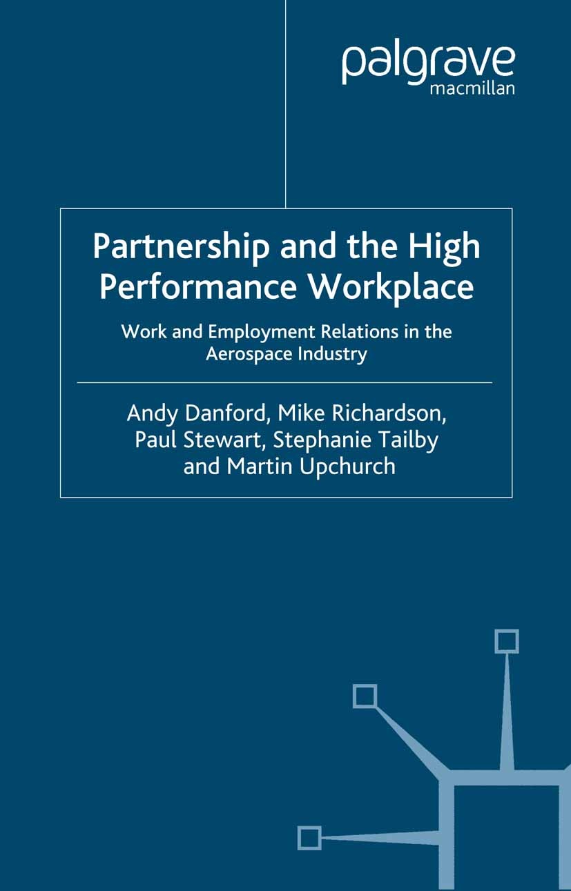 Titlebook: Partnership and the High Performance Workplace; Work and Employment Andy Danford,Mike Richardson,Martin Upchurch Book 2005 Palgrave Macmil Titlebook: Partnership and the High Performance Workplace; Work and Employment Andy Danford,Mike Richardson,Martin Upchurch Book 2005 Palgrave Macmil
