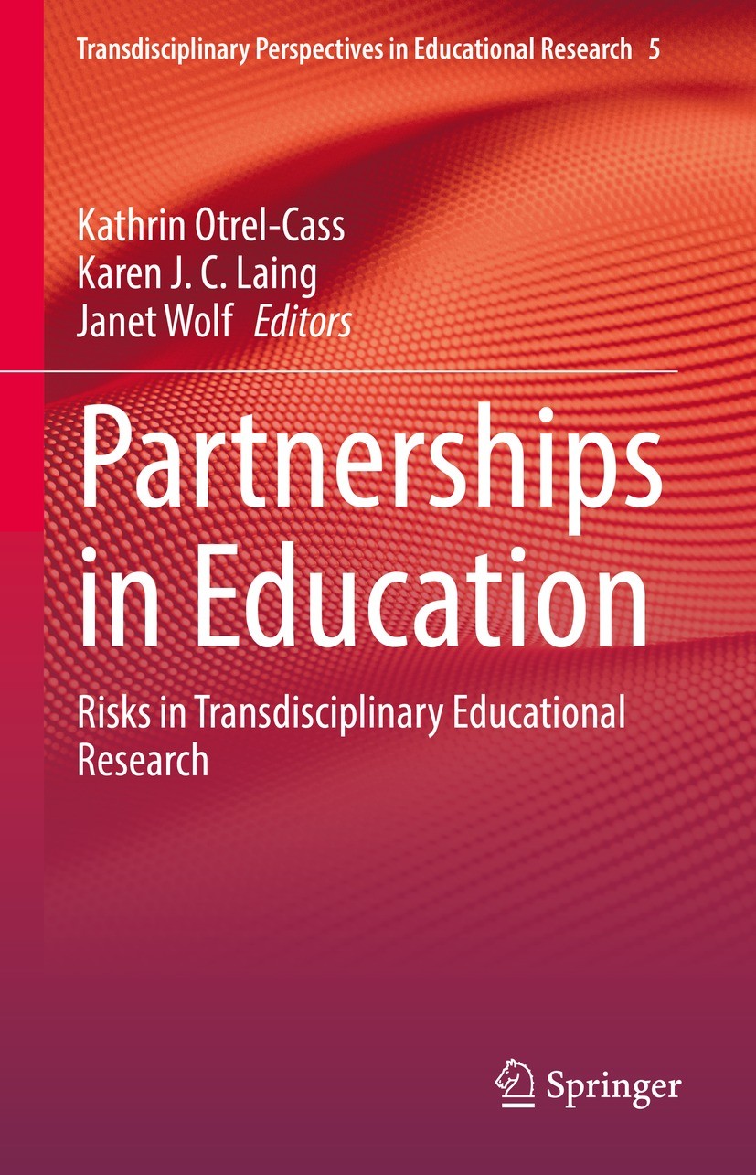Titlebook: Partnerships in Education; Risks in Transdiscip Kathrin Otrel-Cass,Karen J. C. Laing,Janet Wolf Book 2022 The Editor(s) (if applicable) and Titlebook: Partnerships in Education; Risks in Transdiscip Kathrin Otrel-Cass,Karen J. C. Laing,Janet Wolf Book 2022 The Editor(s) (if applicable) and