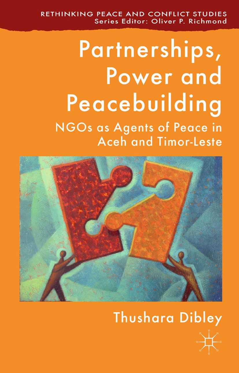Titlebook: Partnerships, Power and Peacebuilding; NGOs as Agents of Pe Thushara Dibley Book 2014 Palgrave Macmillan, a division of Macmillan Publisher Titlebook: Partnerships, Power and Peacebuilding; NGOs as Agents of Pe Thushara Dibley Book 2014 Palgrave Macmillan, a division of Macmillan Publisher