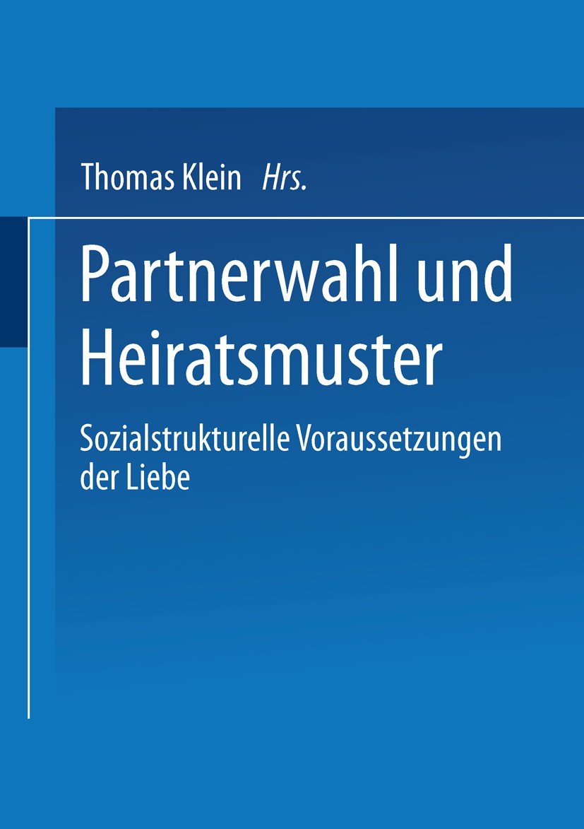 Titlebook: Partnerwahl und Heiratsmuster; Sozialstrukturelle V Thomas Klein (Professor für Soziologie) Book 2001 Springer Fachmedien Wiesbaden 2001 Al Titlebook: Partnerwahl und Heiratsmuster; Sozialstrukturelle V Thomas Klein (Professor für Soziologie) Book 2001 Springer Fachmedien Wiesbaden 2001 Al