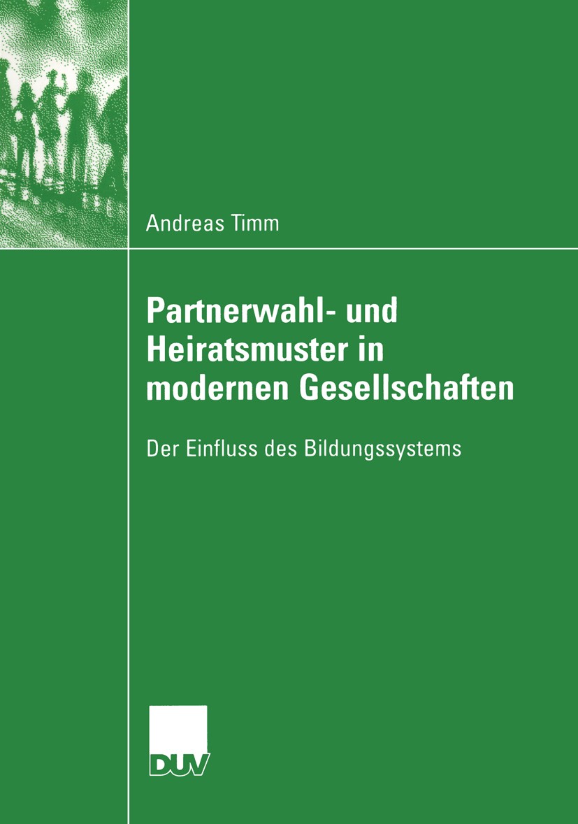 Titlebook: Partnerwahl- und Heiratsmuster in modernen Gesellschaften; Der Einfluss des Bil Andreas Timm Book 2004 Springer Fachmedien Wiesbaden 2004 B Titlebook: Partnerwahl- und Heiratsmuster in modernen Gesellschaften; Der Einfluss des Bil Andreas Timm Book 2004 Springer Fachmedien Wiesbaden 2004 B