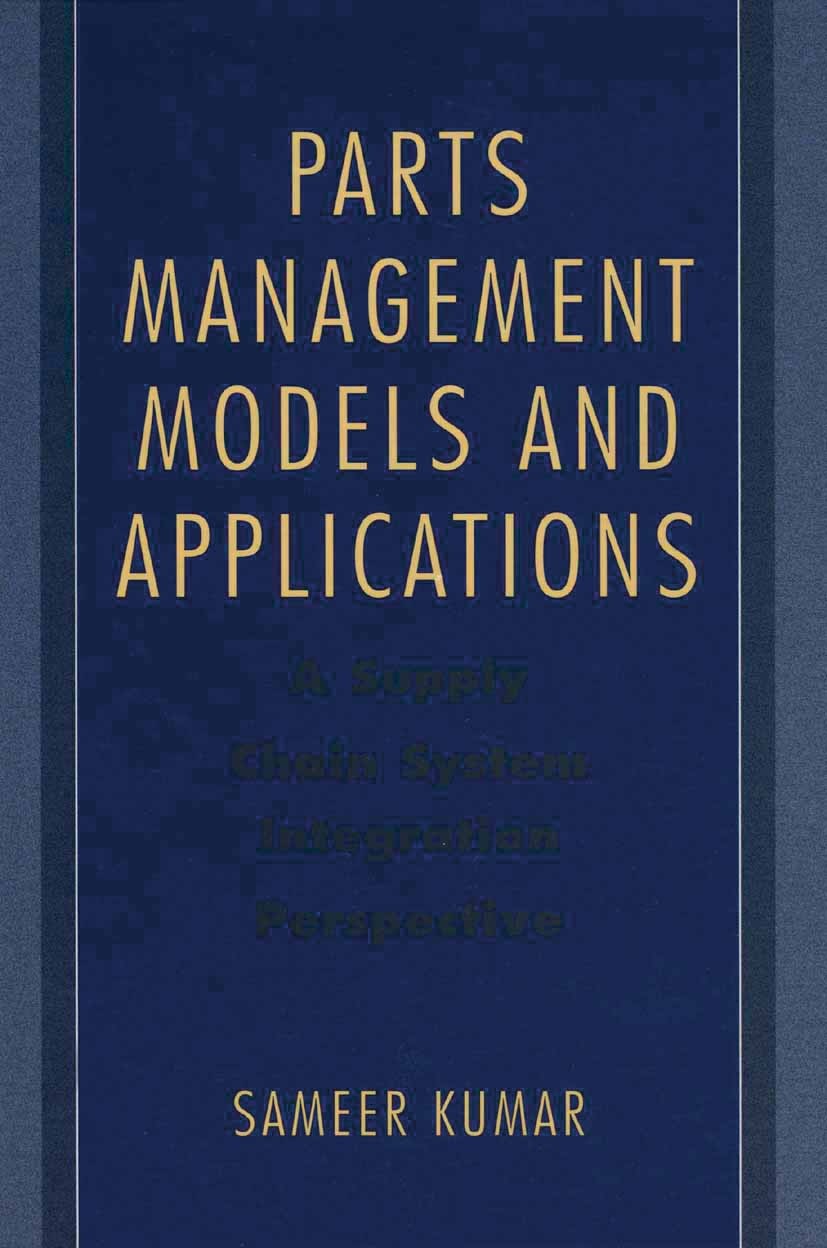 Titlebook: Parts Management Models and Applications; A Supply Chain Syste Sameer Kumar Book 2005 Springer-Verlag US 2005 Transport.control.design.dist Titlebook: Parts Management Models and Applications; A Supply Chain Syste Sameer Kumar Book 2005 Springer-Verlag US 2005 Transport.control.design.dist