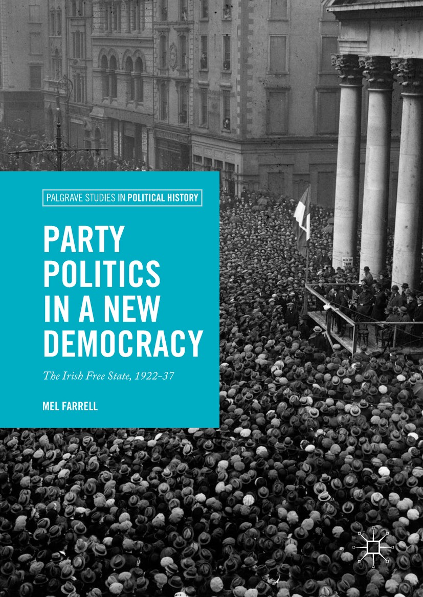 Titlebook: Party Politics in a New Democracy; The Irish Free State Mel Farrell Book 2017 The Editor(s) (if applicable) and The Author(s) 2017 Irish Ci Titlebook: Party Politics in a New Democracy; The Irish Free State Mel Farrell Book 2017 The Editor(s) (if applicable) and The Author(s) 2017 Irish Ci