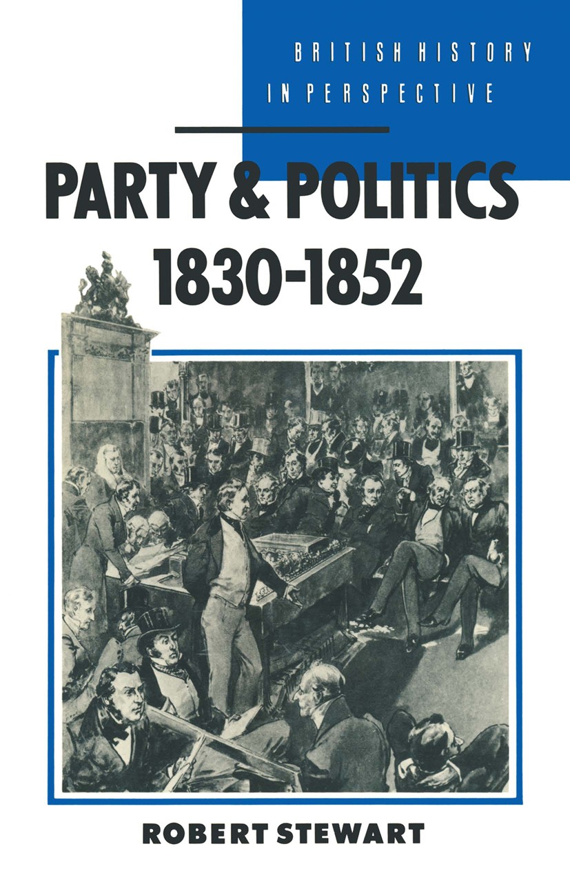 Titlebook: Party and Politics, 1830–1852; Robert Stewart Textbook 1989Latest edition Robert Stewart 1989 bibliography.Modern British.politics.reform. Titlebook: Party and Politics, 1830–1852; Robert Stewart Textbook 1989Latest edition Robert Stewart 1989 bibliography.Modern British.politics.reform.