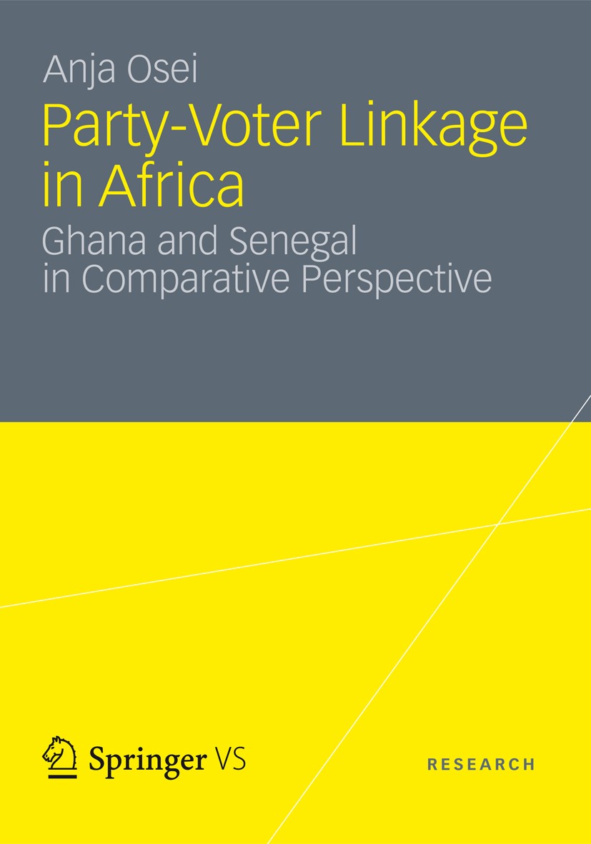 Titlebook: Party-Voter Linkage in Africa; Ghana and Senegal in Anja Osei Book 2012 VS Verlag für Sozialwissenschaften | Springer Fachmedien Wiesbaden Titlebook: Party-Voter Linkage in Africa; Ghana and Senegal in Anja Osei Book 2012 VS Verlag für Sozialwissenschaften | Springer Fachmedien Wiesbaden