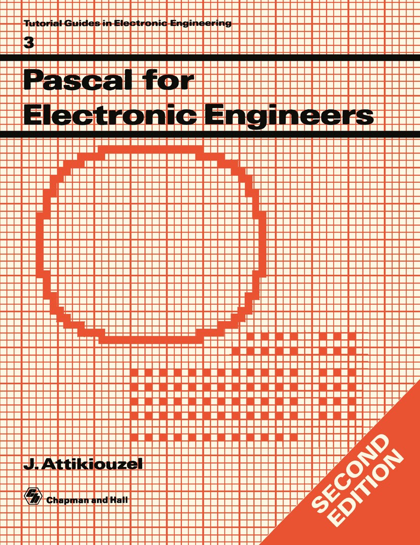 Titlebook: Pascal for Electronic Engineers; J. Attikiouzel Book 1988 J. Attikiouzel 1988 BASIC.Natural.Pascal.Syntax.algorithms.data types.functions. Titlebook: Pascal for Electronic Engineers; J. Attikiouzel Book 1988 J. Attikiouzel 1988 BASIC.Natural.Pascal.Syntax.algorithms.data types.functions.