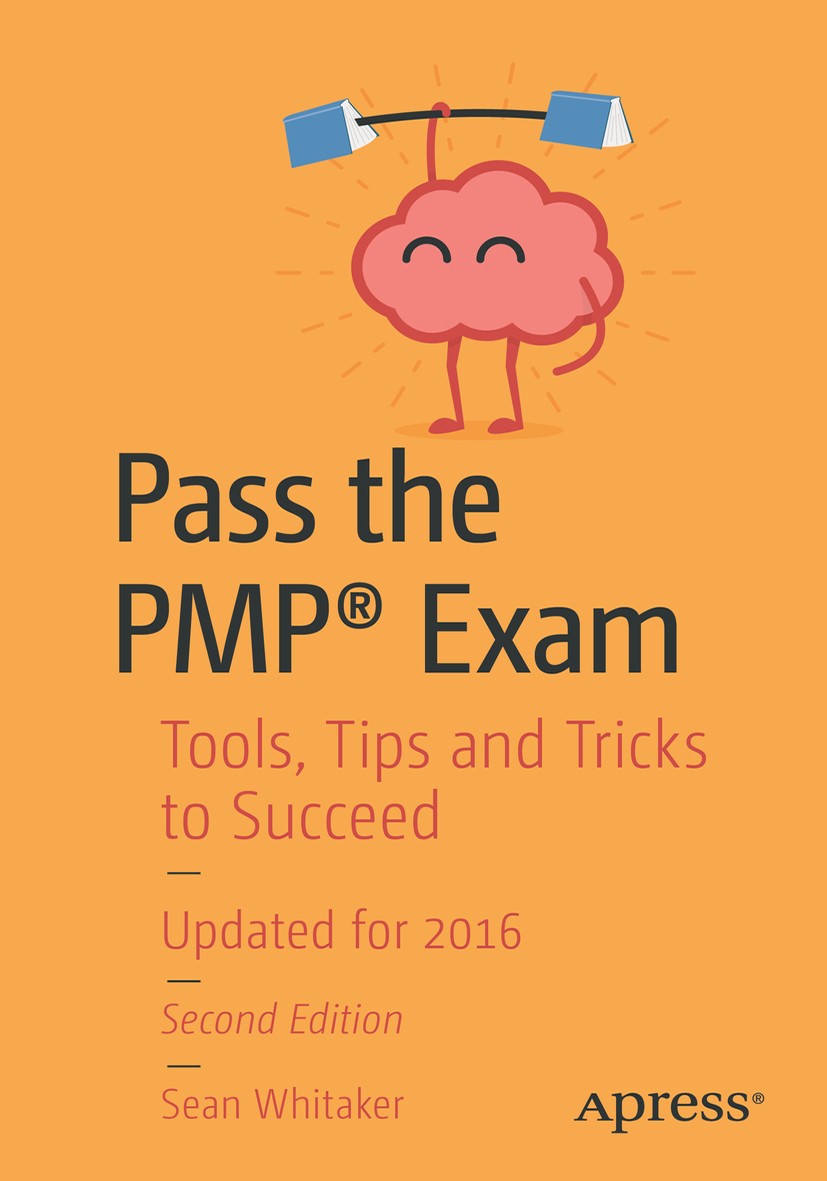 Titlebook: Pass the PMP® Exam; Tools, Tips and Tric Sean Whitaker Book 2016Latest edition Sean Whitaker 2016 pmp.project management.certification.IT.i Titlebook: Pass the PMP® Exam; Tools, Tips and Tric Sean Whitaker Book 2016Latest edition Sean Whitaker 2016 pmp.project management.certification.IT.i