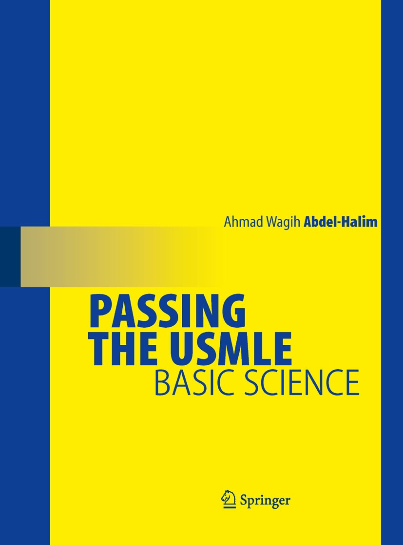 Titlebook: Passing the USMLE; Basic Science Ahmad Wagih Abdel-Halim Book 2009 Springer-Verlag New York 2009 Public Health.Test Preperation.USMLE.bioch Titlebook: Passing the USMLE; Basic Science Ahmad Wagih Abdel-Halim Book 2009 Springer-Verlag New York 2009 Public Health.Test Preperation.USMLE.bioch
