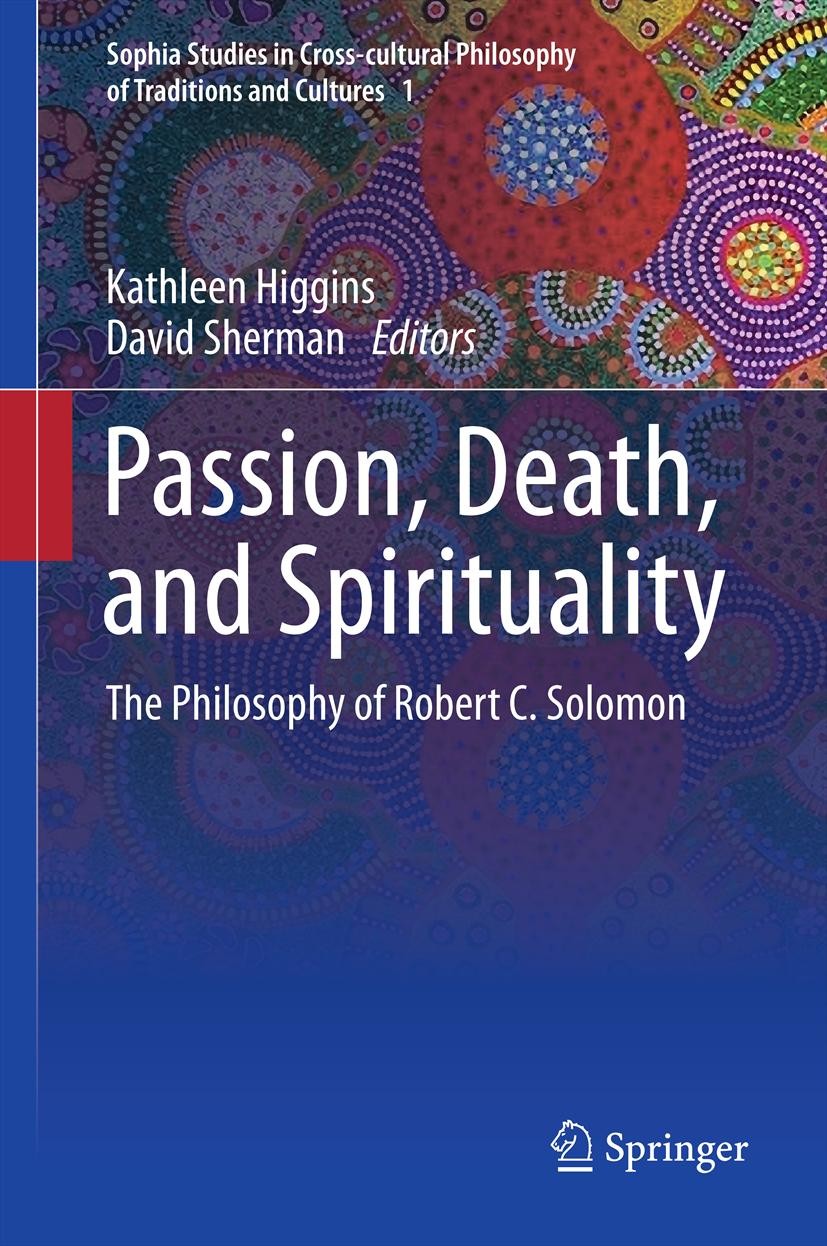 Titlebook: Passion, Death, and Spirituality; The Philosophy of Ro Kathleen Higgins,David Sherman Book 2012 Springer Science+Business Media Dordrecht 2 Titlebook: Passion, Death, and Spirituality; The Philosophy of Ro Kathleen Higgins,David Sherman Book 2012 Springer Science+Business Media Dordrecht 2