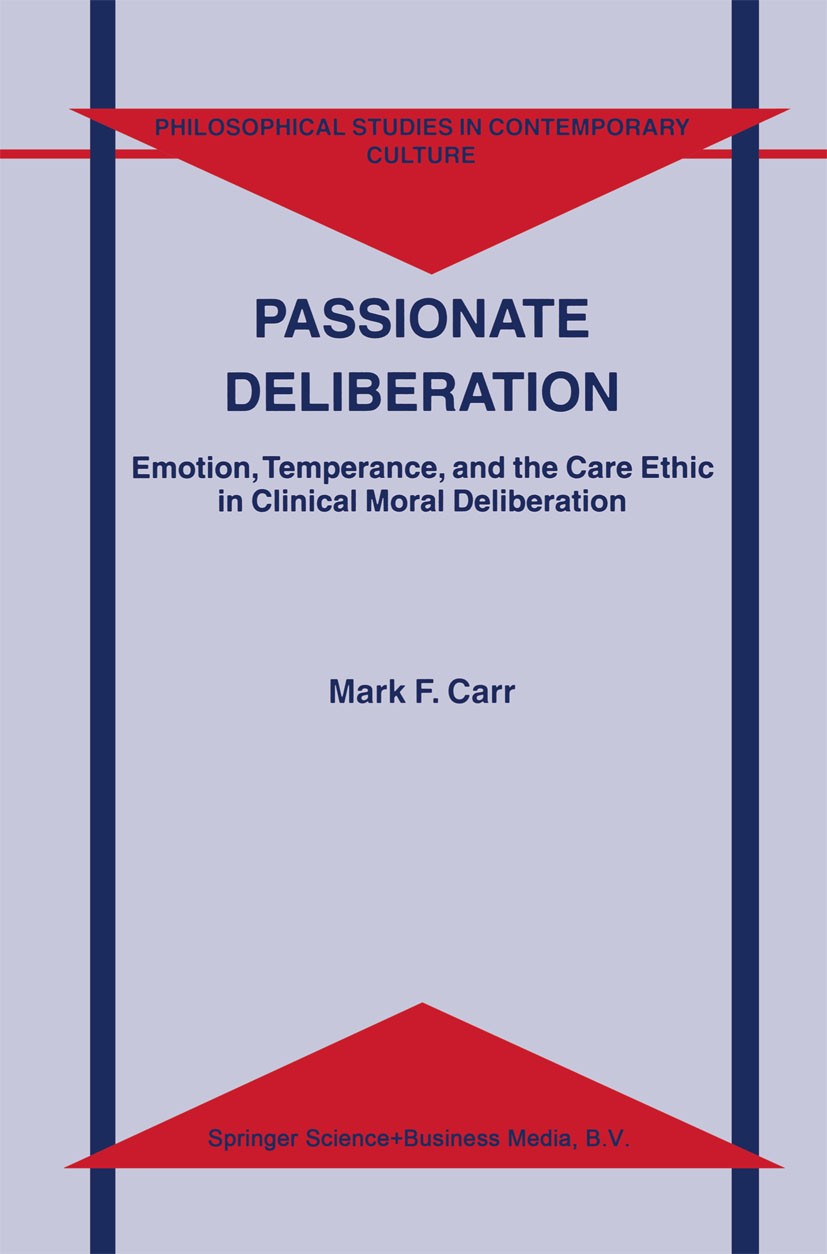 Titlebook: Passionate Deliberation; Emotion, Temperance, Mark F. Carr Book 2001 Kluwer Academic Publishers 2001 Aristotle.bioethics.ethics.morality.pr Titlebook: Passionate Deliberation; Emotion, Temperance, Mark F. Carr Book 2001 Kluwer Academic Publishers 2001 Aristotle.bioethics.ethics.morality.pr
