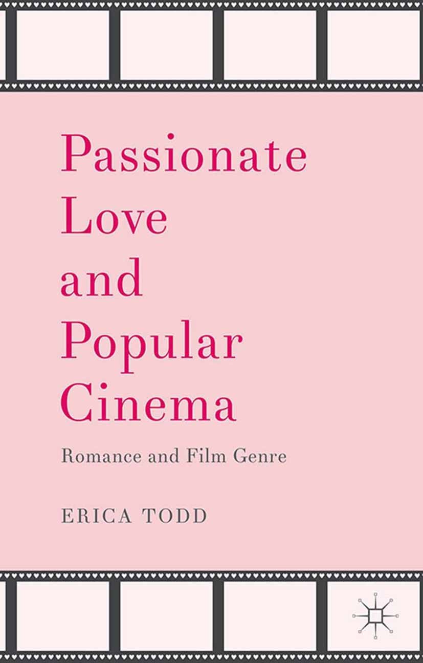 Titlebook: Passionate Love and Popular Cinema; Romance and Film Gen Erica Todd Book 2014 Palgrave Macmillan, a division of Macmillan Publishers Limite Titlebook: Passionate Love and Popular Cinema; Romance and Film Gen Erica Todd Book 2014 Palgrave Macmillan, a division of Macmillan Publishers Limite